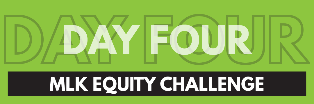 MLK Equity Challenge Day 4